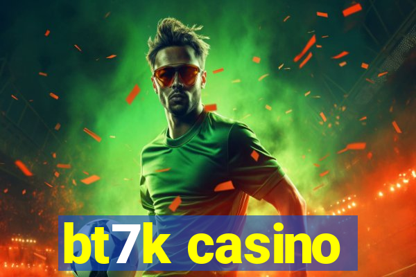 bt7k casino